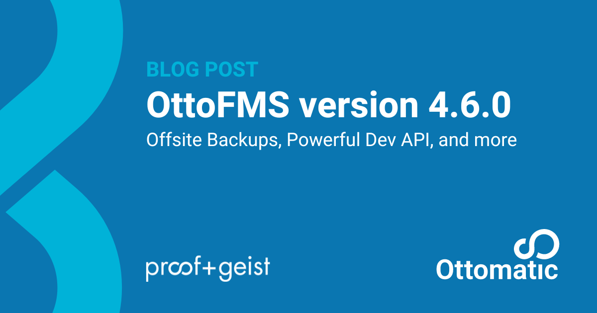 OttoFMS version 4.6.0: Offsite Backups, Powerful Dev API, and more